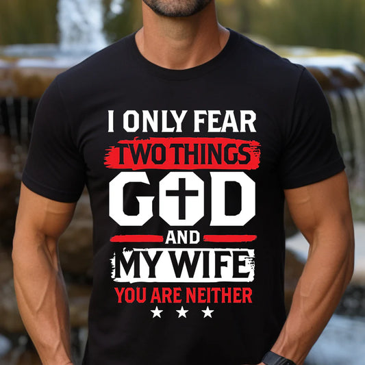 I only Fear 2 Things God and my Wife - DryBlend® T-Shirt