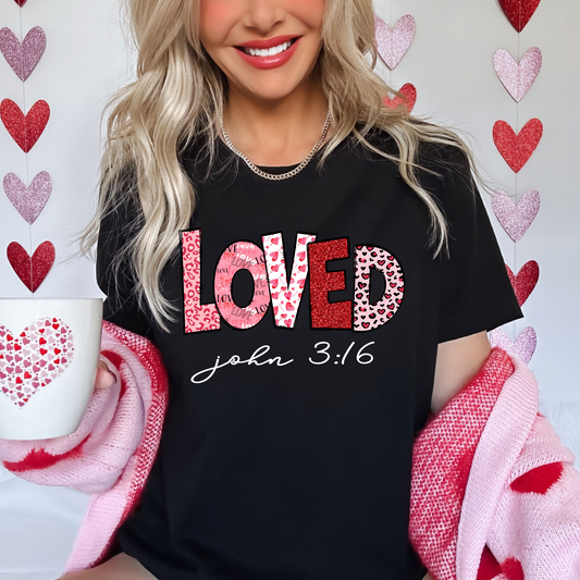 John 3:16 Loved  - T Shirt, Sweat Shirt or Hoodie
