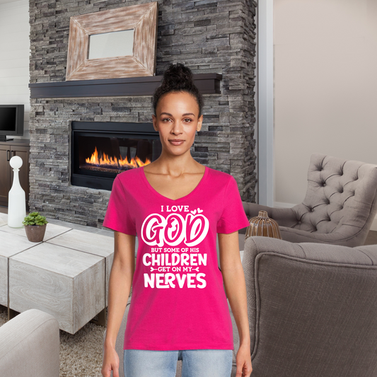 Women's V Neck Shirt -I Love God But Some of His Children Get on My Nerves