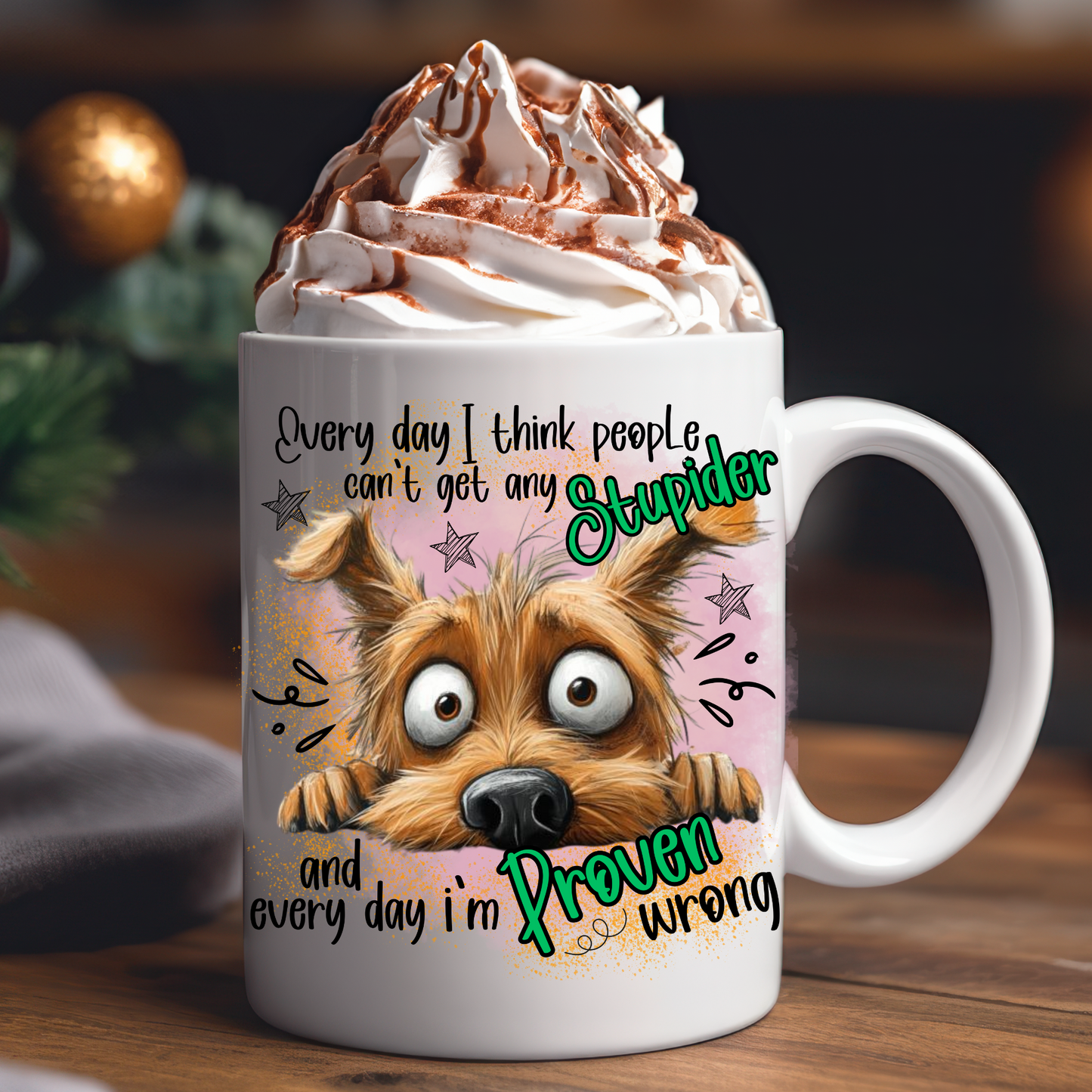 15oz Mug ,Every day I think people cant get any stupider, and every day I'm proven wrong