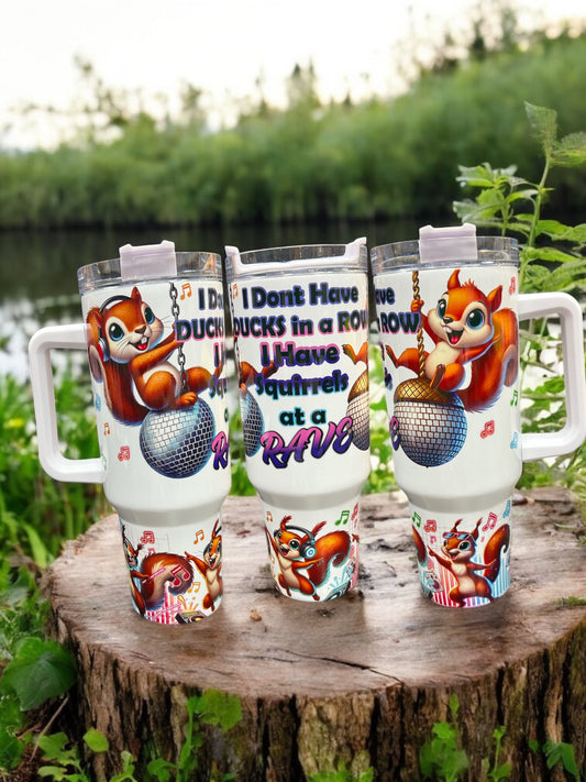I dont have my Ducks in a Row I have Squirrels Everywhere -40oz Stainless Steel Thirst Quencher Travel Cups Tumblers Water Bottles
