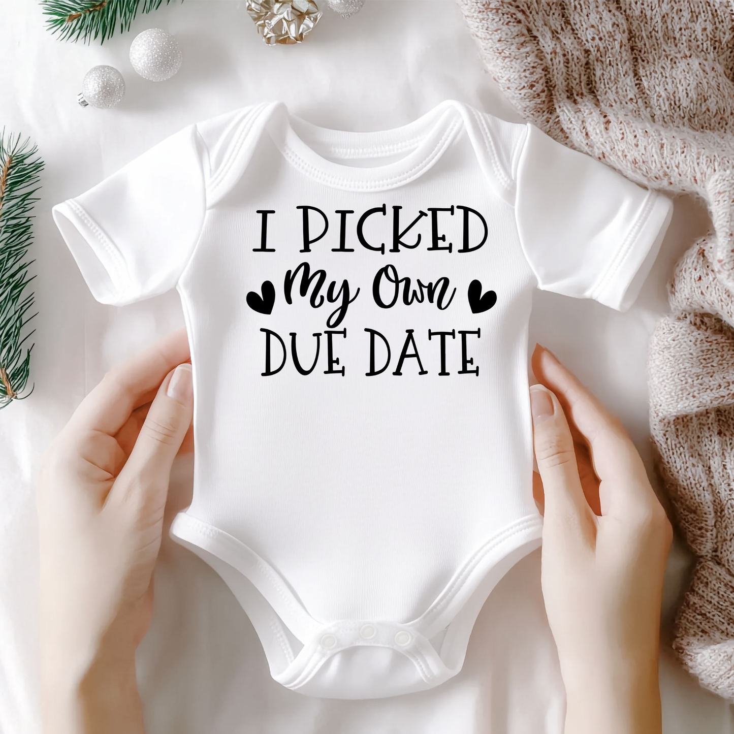 I Picked My Own Due Date- Baby One Piece