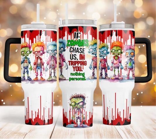 If Zombies Chase Us I’m Tripping You – 40oz Quencher Tumbler – Funny Halloween Stainless Steel Cup – Spooky Season Sublimation Design